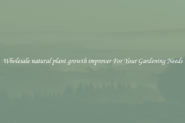 Wholesale natural plant growth improver For Your Gardening Needs
