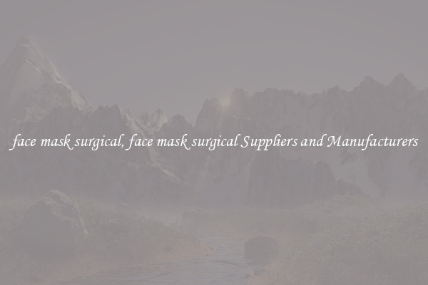 face mask surgical, face mask surgical Suppliers and Manufacturers