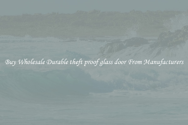 Buy Wholesale Durable theft proof glass door From Manufacturers
