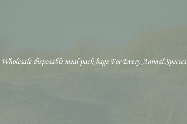 Wholesale disposable meal pack bags For Every Animal Species