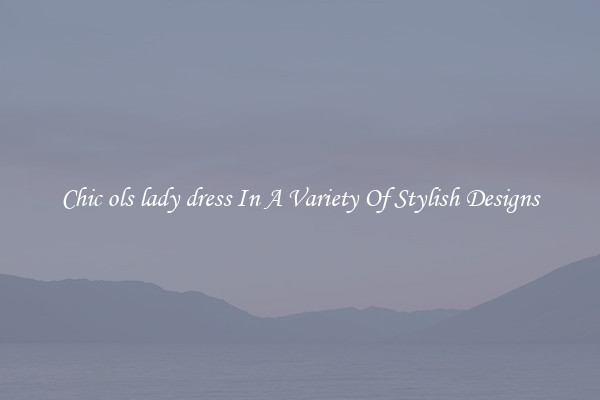 Chic ols lady dress In A Variety Of Stylish Designs