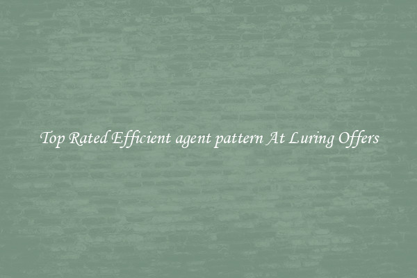 Top Rated Efficient agent pattern At Luring Offers