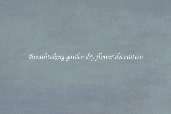 Breathtaking garden dry flower decoration
