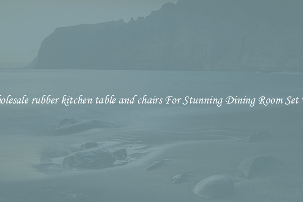 Wholesale rubber kitchen table and chairs For Stunning Dining Room Set Ups