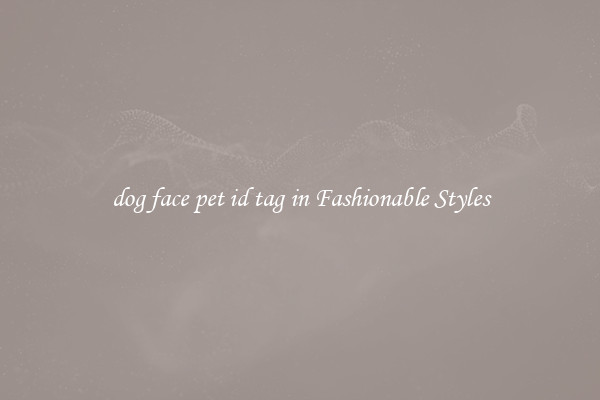 dog face pet id tag in Fashionable Styles