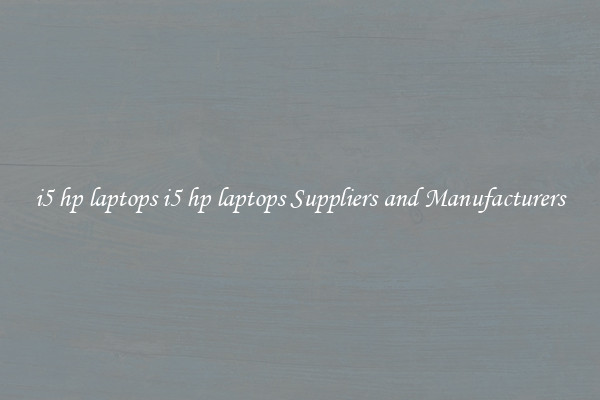 i5 hp laptops i5 hp laptops Suppliers and Manufacturers