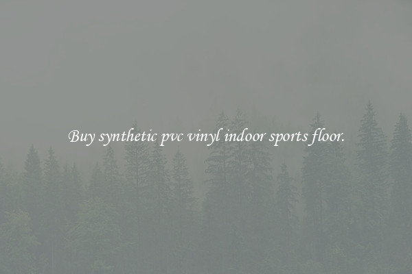 Buy synthetic pvc vinyl indoor sports floor.