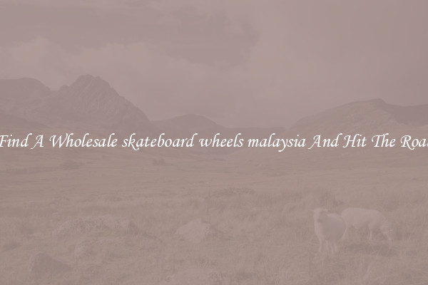 Find A Wholesale skateboard wheels malaysia And Hit The Road