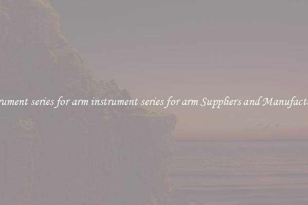 instrument series for arm instrument series for arm Suppliers and Manufacturers