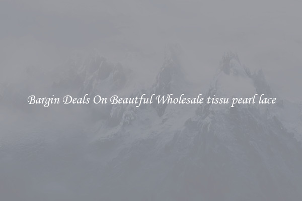 Bargin Deals On Beautful Wholesale tissu pearl lace