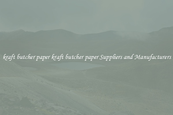 kraft butcher paper kraft butcher paper Suppliers and Manufacturers