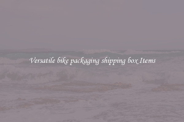 Versatile bike packaging shipping box Items