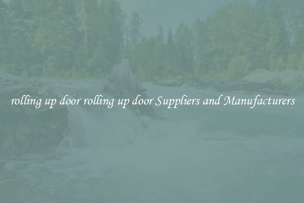rolling up door rolling up door Suppliers and Manufacturers