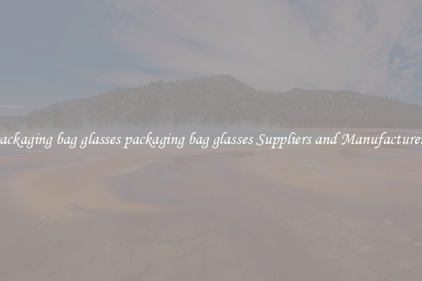 packaging bag glasses packaging bag glasses Suppliers and Manufacturers