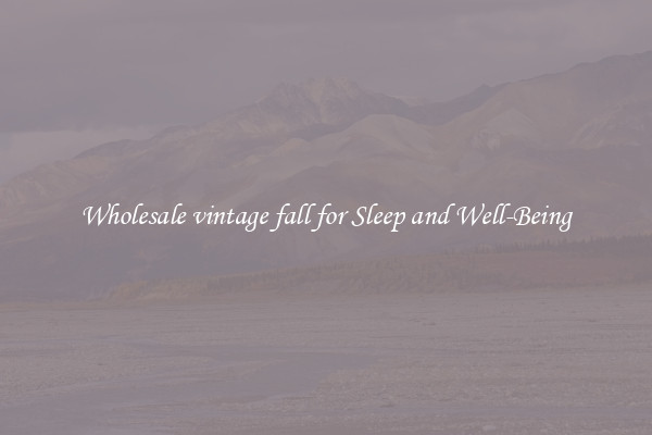Wholesale vintage fall for Sleep and Well-Being
