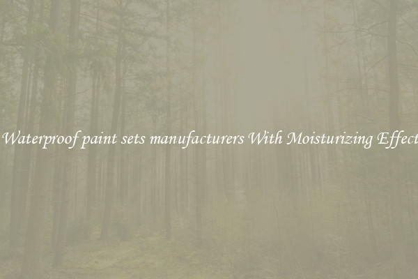 Waterproof paint sets manufacturers With Moisturizing Effect