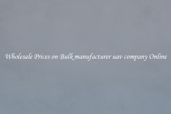 Wholesale Prices on Bulk manufacturer uav company Online