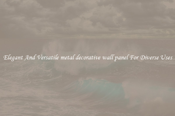 Elegant And Versatile metal decorative wall panel For Diverse Uses