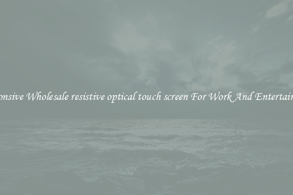Responsive Wholesale resistive optical touch screen For Work And Entertainment