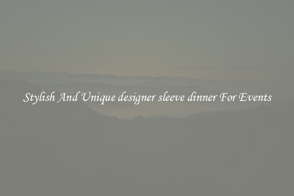Stylish And Unique designer sleeve dinner For Events